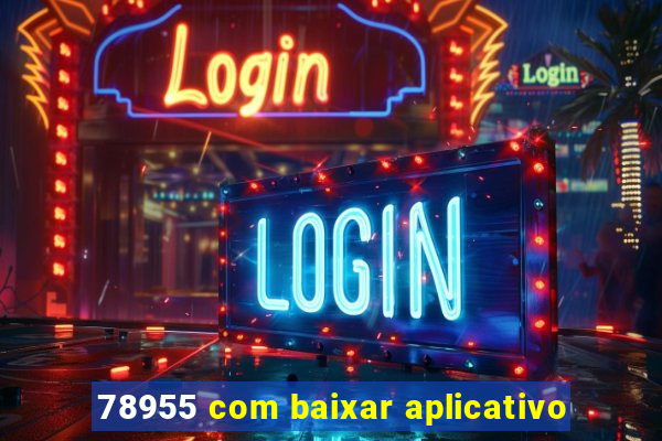 78955 com baixar aplicativo